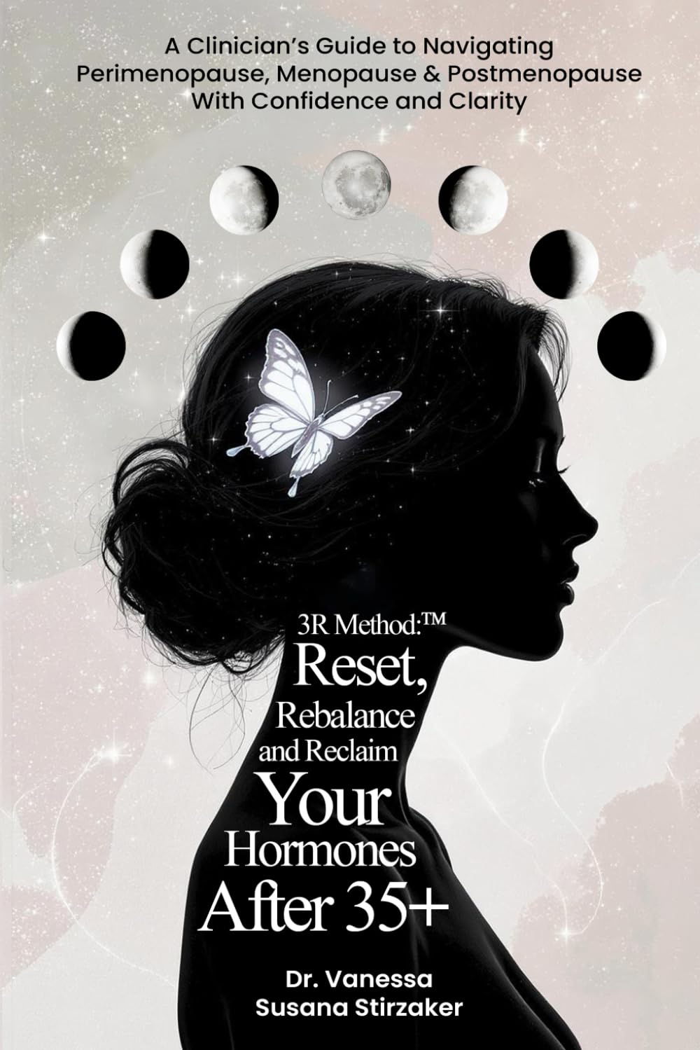 The 3R Method: Reset. Rebalance. Reclaim. Your Hormones After 35+: A Clinician's Guide To Navigating Perimenopause, Menopause & Postmenopause With Confidence And Clarity