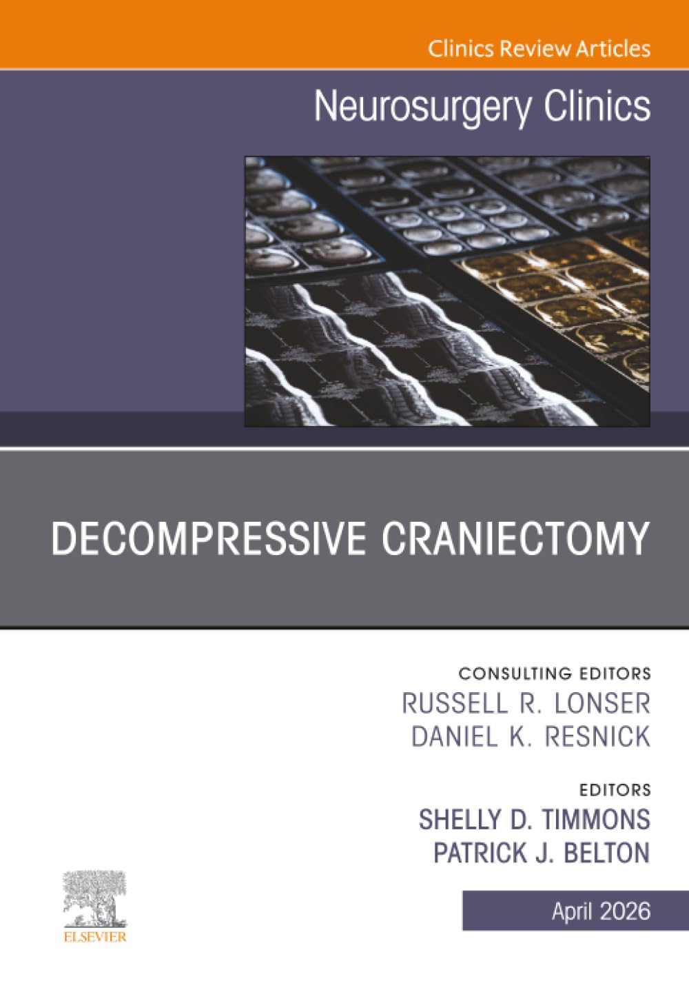 Decompressive Craniectomy, An Issue of Neurosurgery Clinics of North America: Volume 37-2 (The Clinics: Surgery, Volume 37-2)