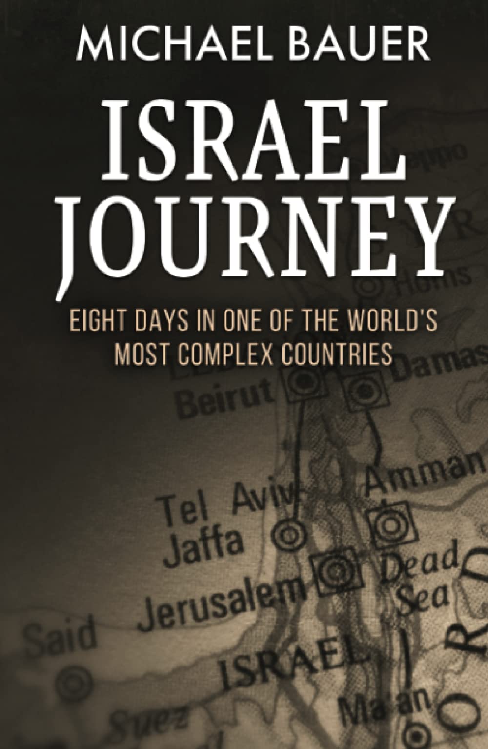 Israel Journey: Eight Days In One Of The World's Most Complex Countries