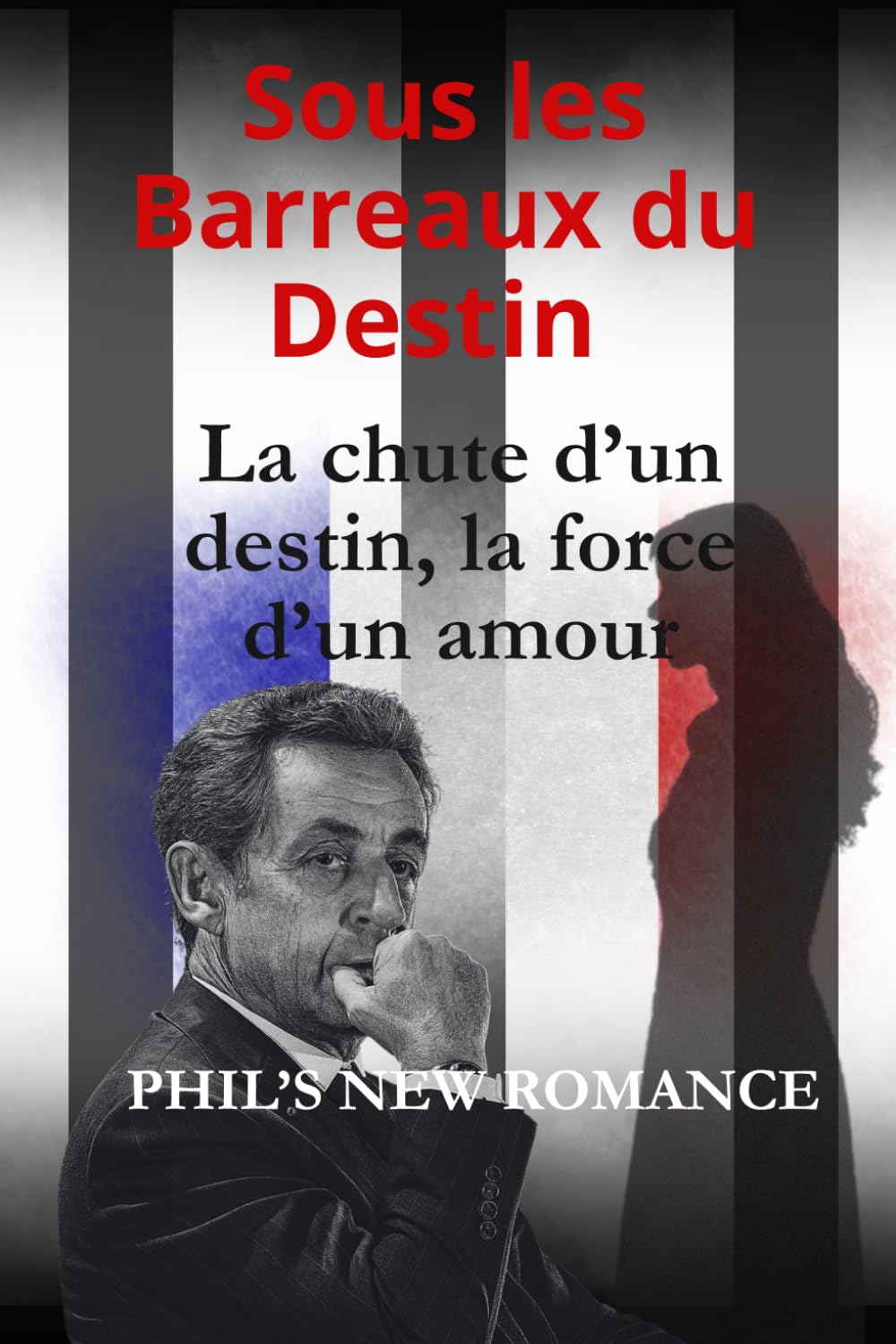 Sous les Barreaux du Destin: La chute d’un destin, la force d’un amour