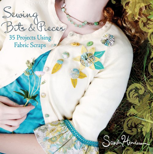 Sewing Bits and Pieces: 35 Projects Using Fabric Scraps (English Edition)
