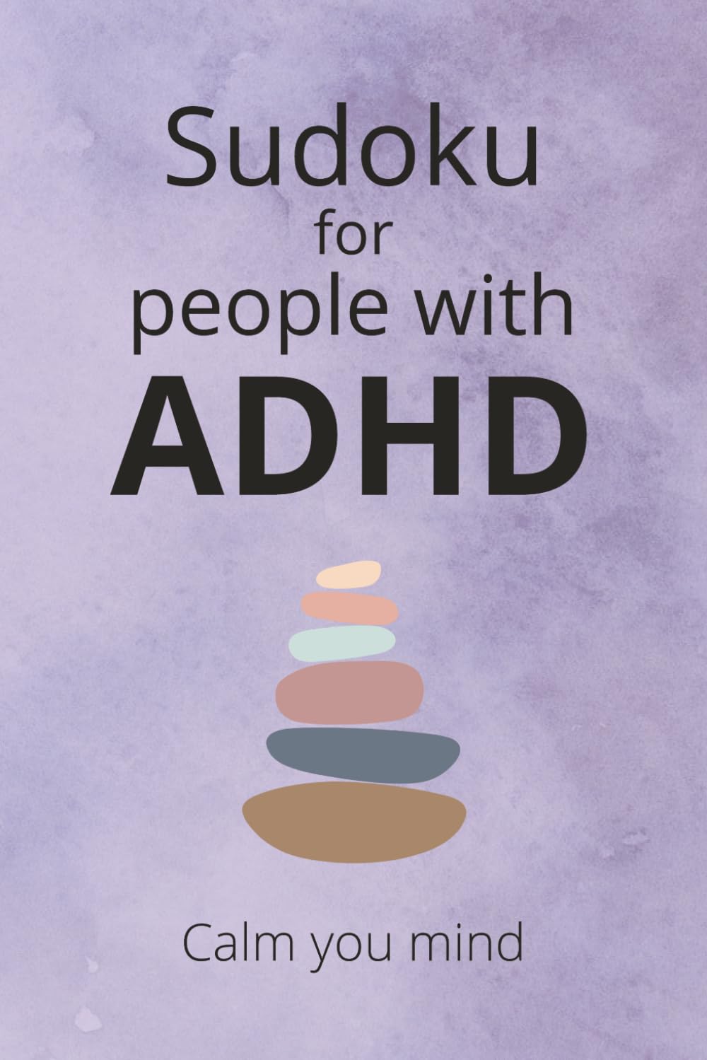 Sudoku for People with ADHD: Sudoku puzzles for people with ADHD | Helps calm the mind and focus, 6x 9 inches, 110 pages | 50+ puzzles | Solutions included