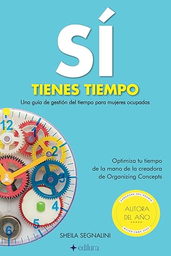 Sí tienes tiempo. Una guía de gestión del tiempo para mujeres ocupadas: Optimiza tu tiempo de la mano de la creadora de Organizing Concepts