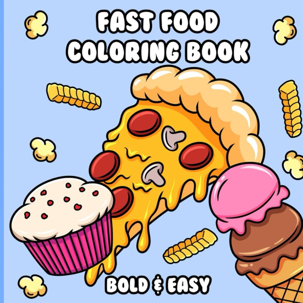 Fast Food Coloring Book: Bold & Easy Food Coloring Pages for Kids, Teens & Adults | Burgers, Pizza, Fries, Ice Cream, Donuts & More