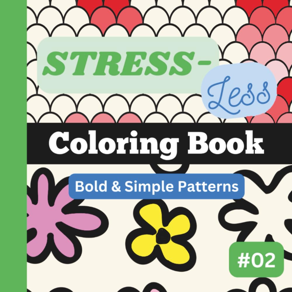 Stress-Less Coloring Book #2: Bold, simple and repetitive patterns for all ages. Designed for your fun, stress relief and relaxation. (8.5"x8.5") (Stress-Less Coloring Book Series)