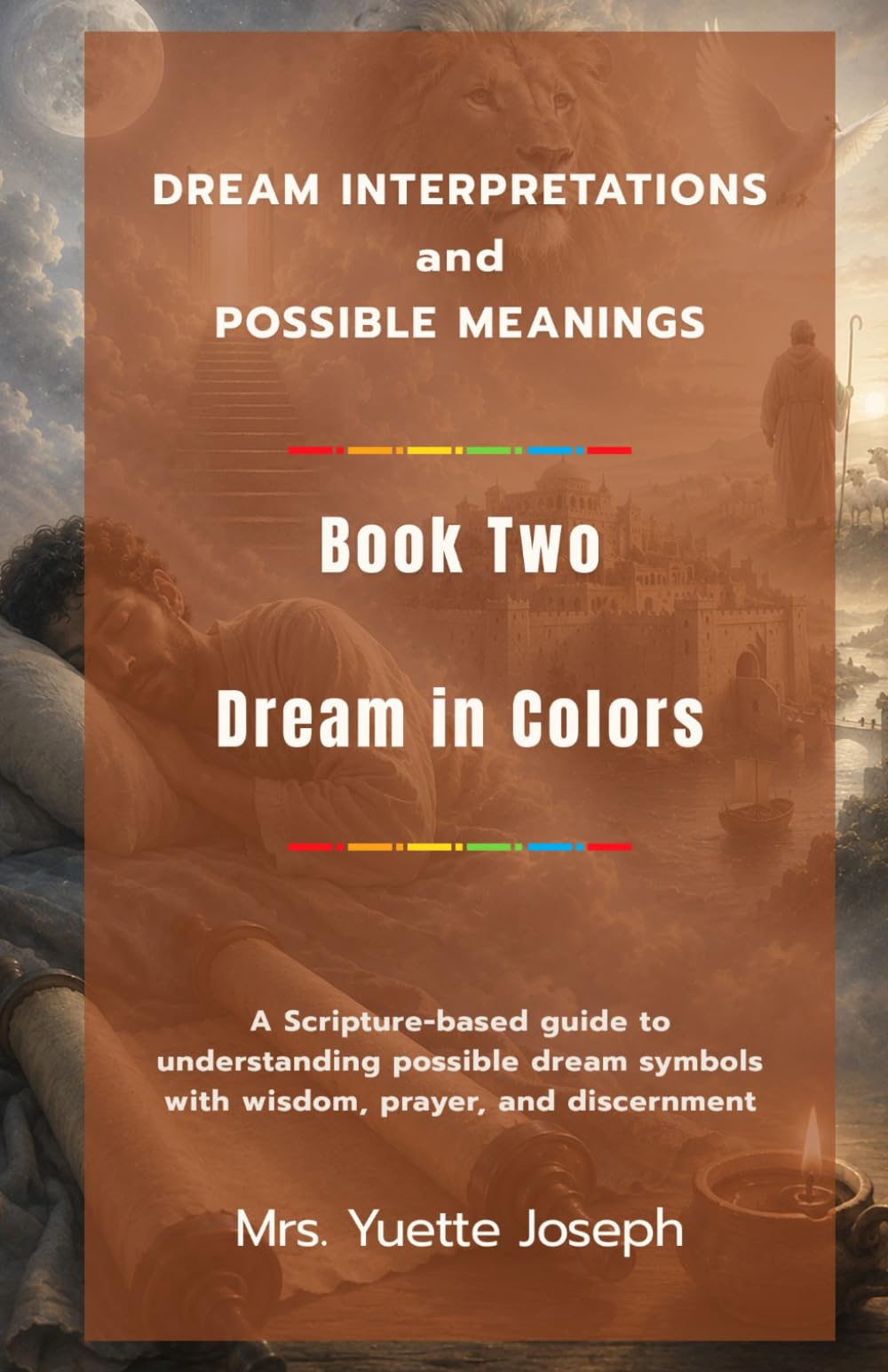 Dream in Colors: A Scripture-based guide to understanding possible dream symbols with wisdom, prayer, and discernment (Dream Interpretations and Possible Meanings)