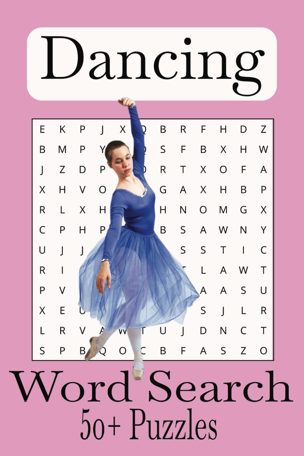 Dance Word Search Puzzle Book: Word Searches with Easy to Read Print about Dancing, Dancers, Ballet and More | 6x9 inches, 110 pages | 50+ Puzzles ... Gift for Dancers, Recitals and Free Times
