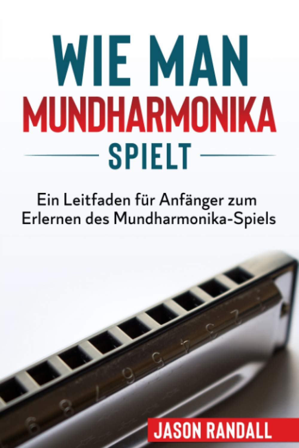 Wie man Mundharmonika spielt: Ein Leitfaden für Anfänger zum Erlernen des Mundharmonika-Spiels
