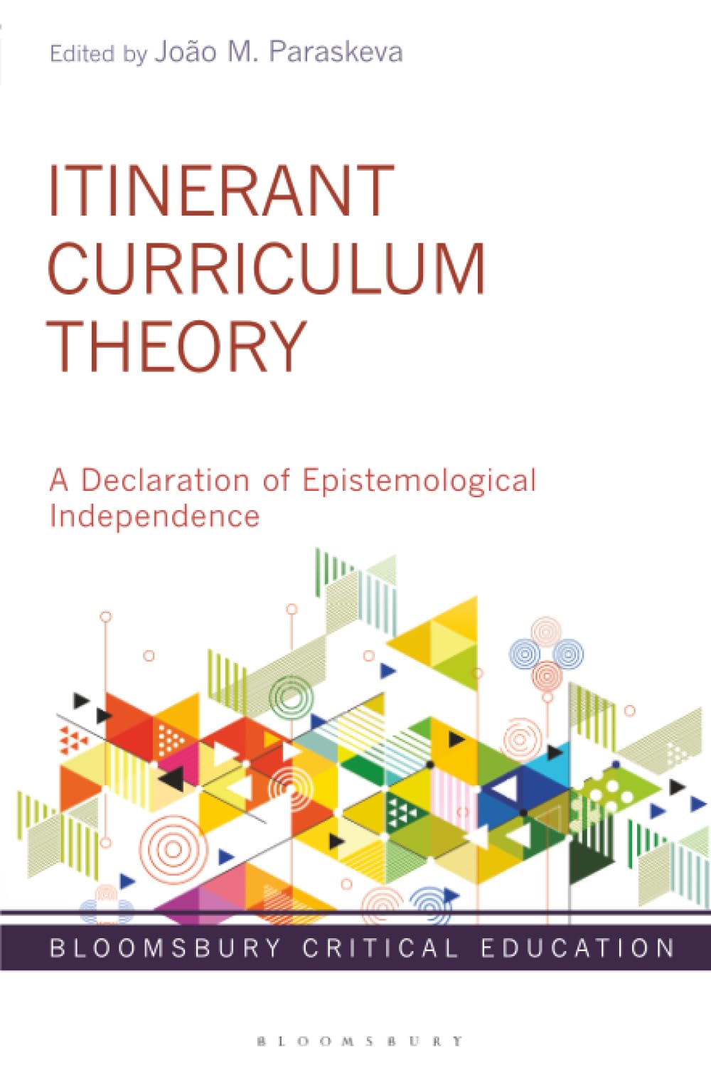 Itinerant Curriculum Theory: A Declaration of Epistemological Independence (Bloomsbury Critical Education)