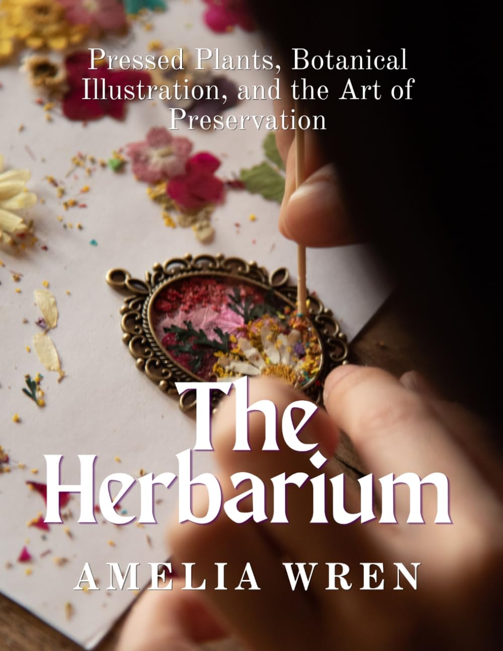 The Herbarium: Pressed Plants, Botanical Illustration, and the Art of Preservation