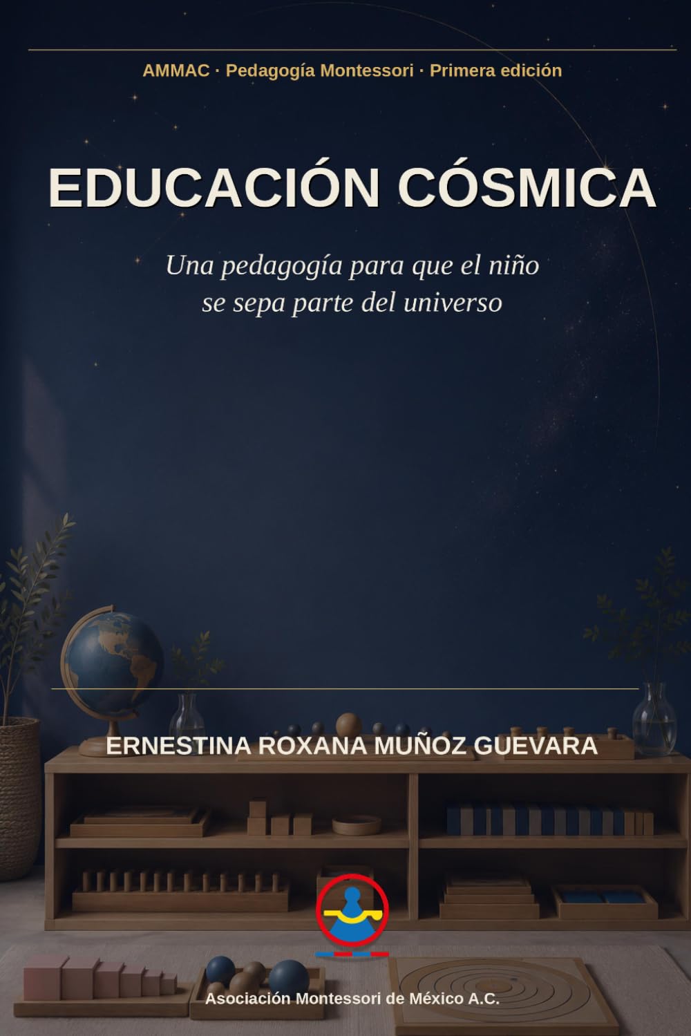 Educación Cósmica: Una pedagogía para que el niño se sepa parte del universo: 3 (Asociación Montessori de México A.C.)