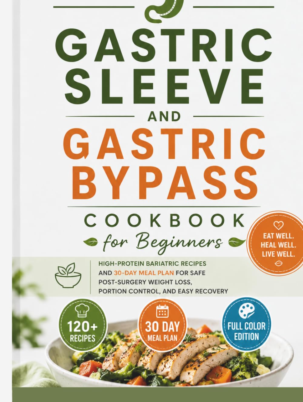 Gastric Sleeve and Gastric Bypass Cookbook for Beginners: High Protein Bariatric Recipes and 30 Day Meal Plan for Safe Post Surgery Weight Loss, Portion Control, and Easy Recovery