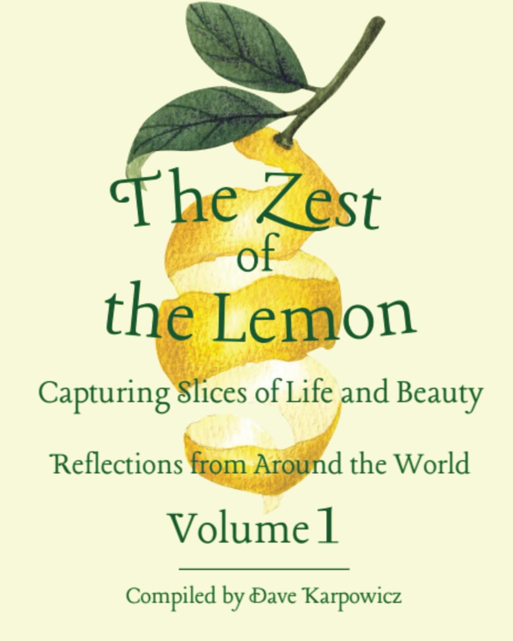 The Zest of the Lemon Volume l - Slices of Life and Beauty: Reflections from around the world