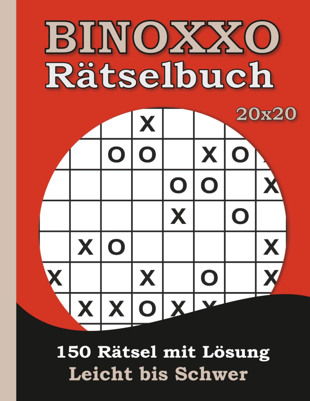Binoxxo Rätselheft 20x20! 150 Große Rätsel - Leicht bis Schwer mit Lösungen: Rätselbuch für Erwachsene - Denksport – Gedächtnisspiele - Intelligenztraining