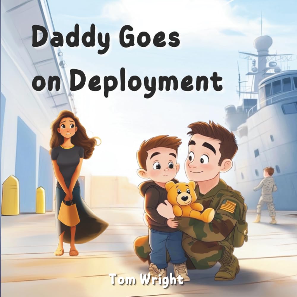 Daddy Goes on Deployment: A Tribute to Military Kids and Families: 1
