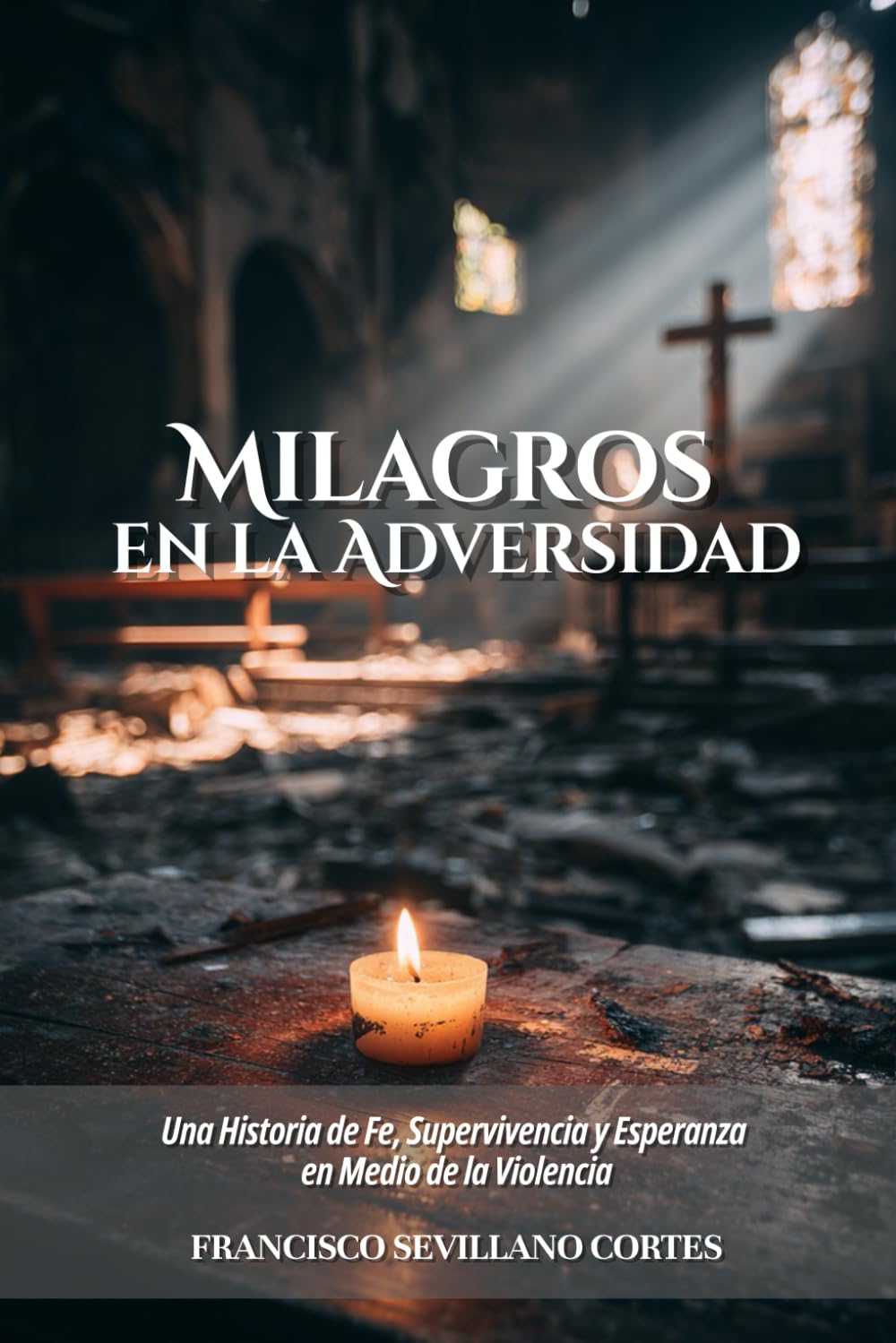 Milagros en la Adversidad: Una Historia de Fe, Supervivencia y Esperanza en Medio de la Violencia (Spanish Edition)