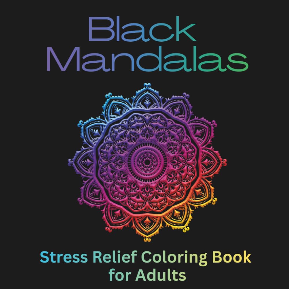 Black Mandalas: Stress Relief Coloring Book for Teens and Adults Featuring Bold Black Background Mandalas, Mindful Patterns, Meditation Art, Relaxation Designs, and Creative Anxiety Relief