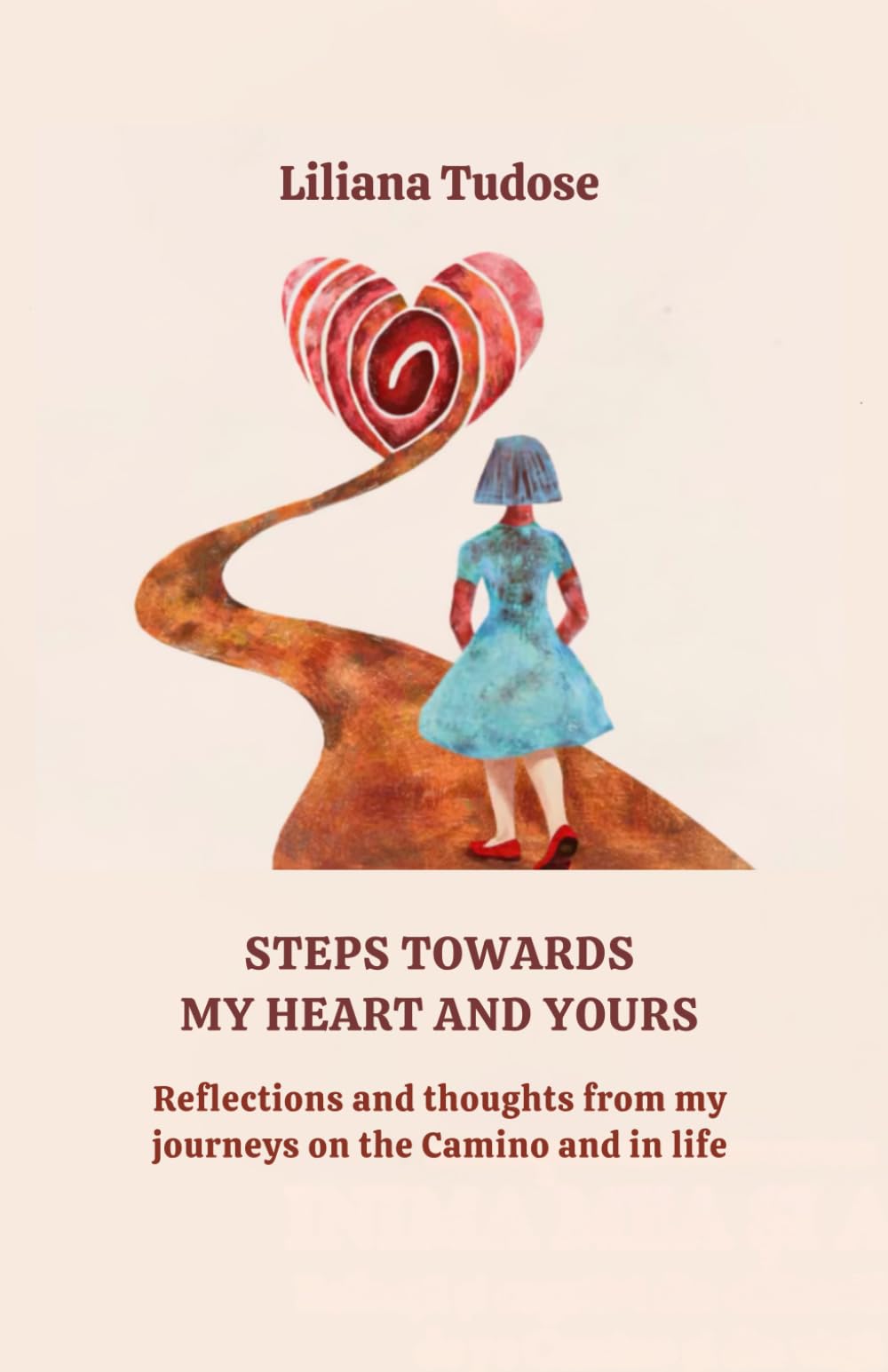 STEPS TOWARDS MY HEART AND YOURS: Reflections and thoughts from my journeys on the Camino and in life