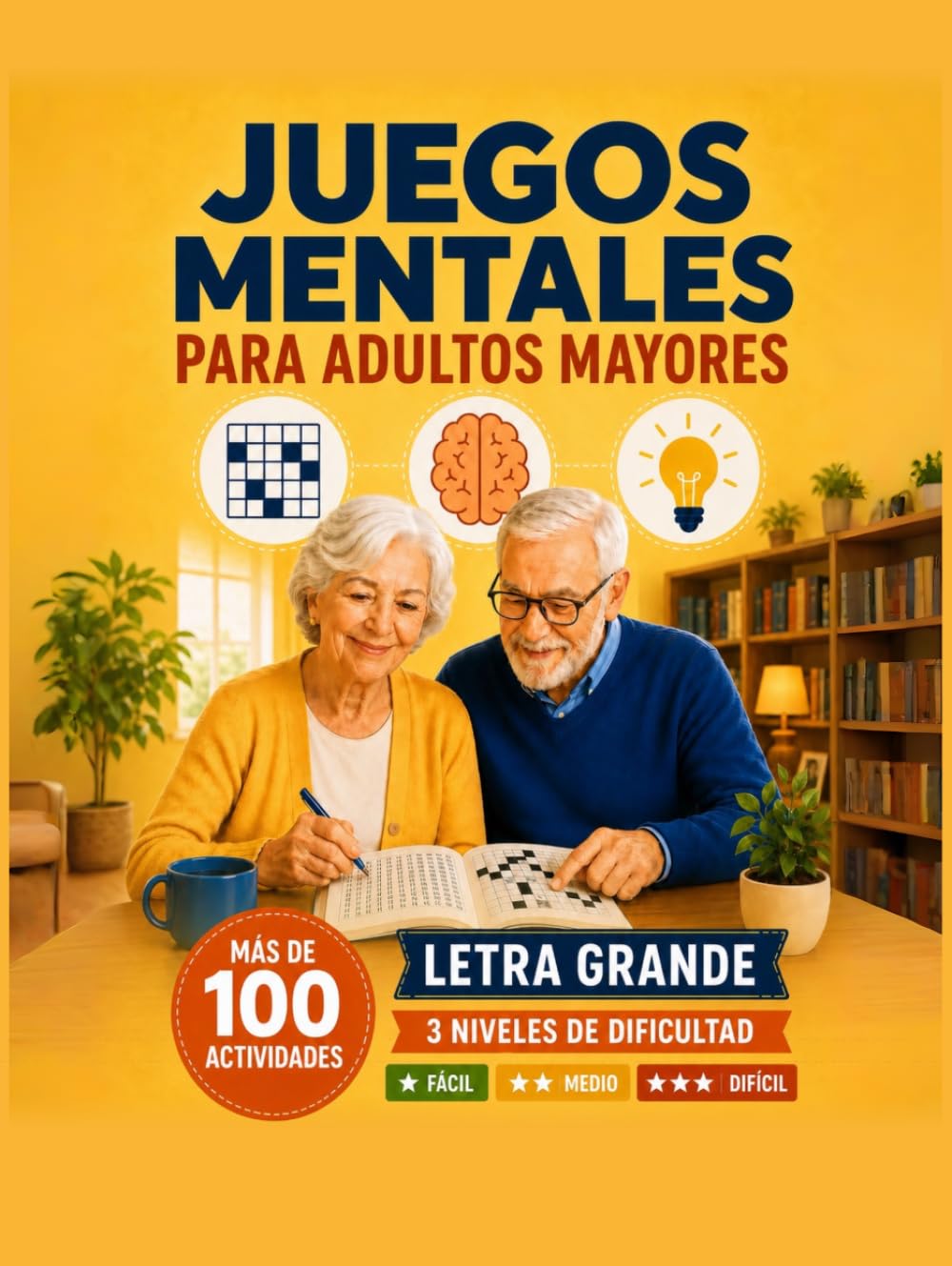 Juegos Mentales para Adultos Mayores: Más de 100 Actividades de Estimulación Cognitiva, Pasatiempos y Juegos para Mayores con Letra Grande, 3 Niveles de Dificultad