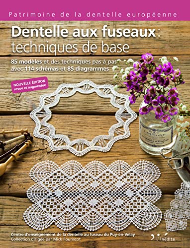 Dentelle aux fuseaux : Techniques de base: 85 modèles et des techniques pas à pas avec 114 schémas et 85 diagrammes