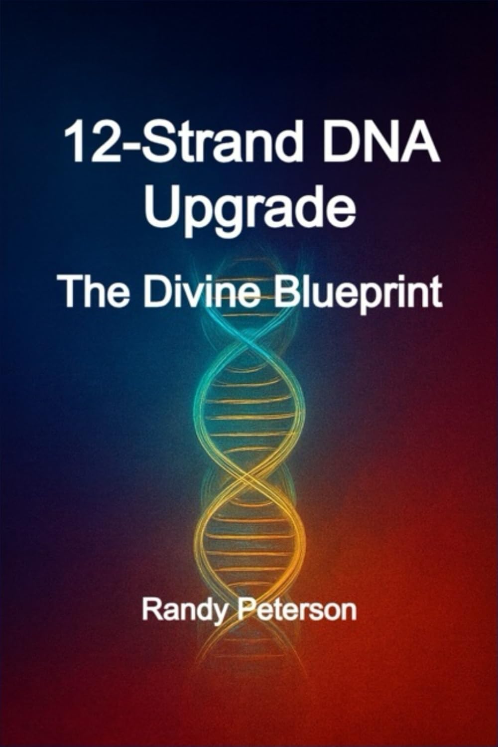 12-Strand DNA Upgrade: The Divine Blueprint for Spiritual Awakening and Human Potential