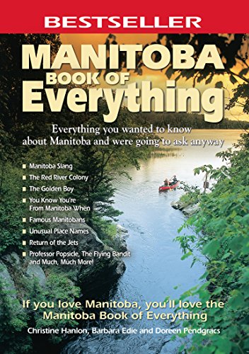 Manitoba Book of Everything: Everything You Wanted to Know About Manitoba and Were Going to Ask Anyway