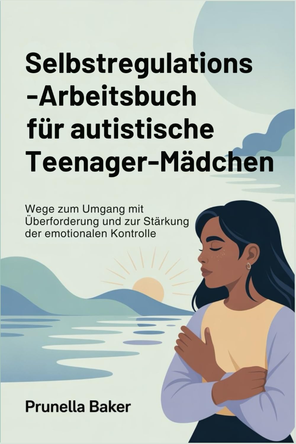 Selbstregulations-Arbeitsbuch für autistische Teenager-Mädchen: Wege zum Umgang mit Überforderung und zur Stärkung der emotionalen Kontrolle