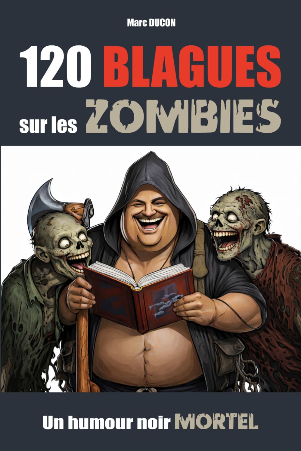 120 Blagues sur les Zombies: Un livre d'humour noir mortel pour adultes impudents