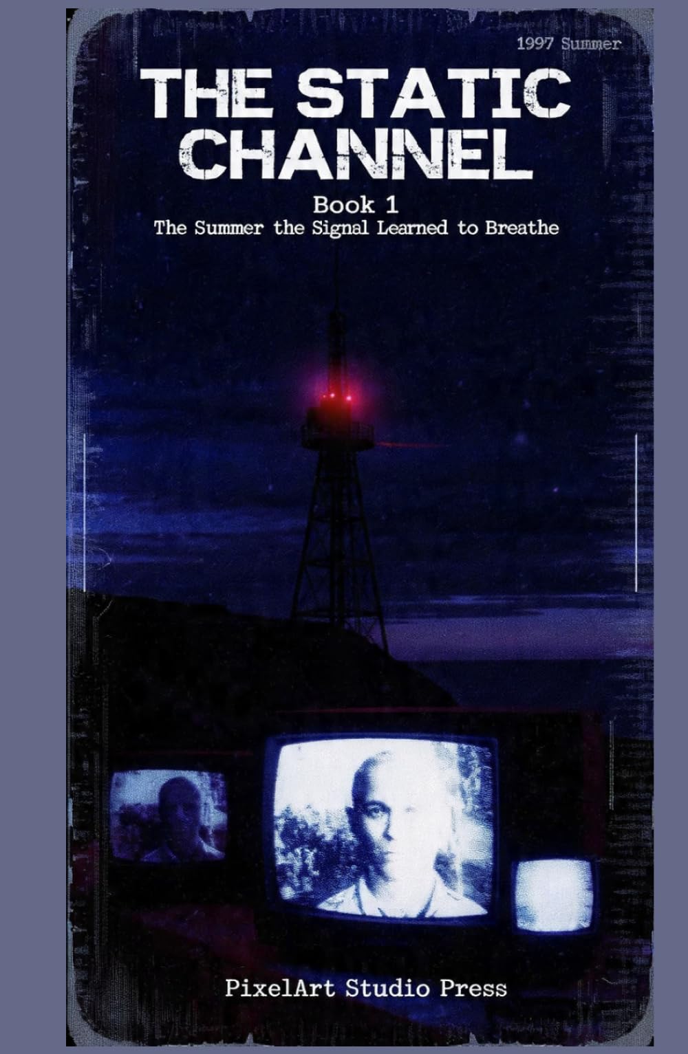 The Static Channel: Book 1: The Summer the Signal Learned to Breathe