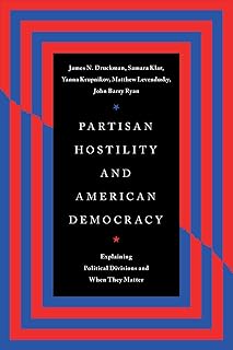 Partisan Hostility and American Democracy: Explaining Political Divisions and When They Matter (Chicago Studies in American Politics)