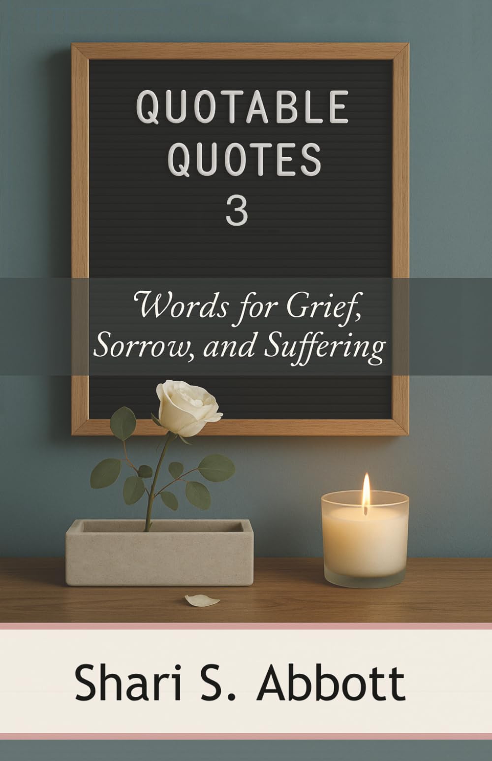 Quotable Quotes 3: Words for Grief, Sorrow, and Suffering
