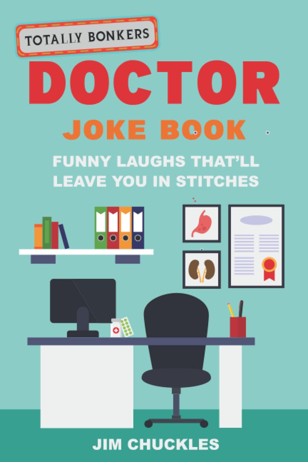 Totally Bonkers Doctor Joke Book: Funny Laughs That’ll Leave You In Stitches