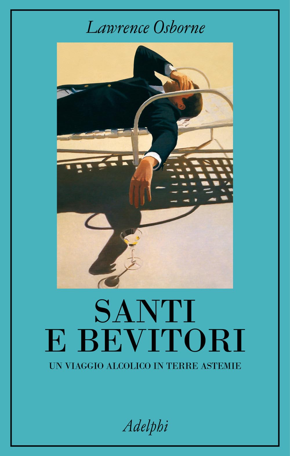 Santi E Bevitori. Un Viaggio Alcolico In Terre Astemie - 4