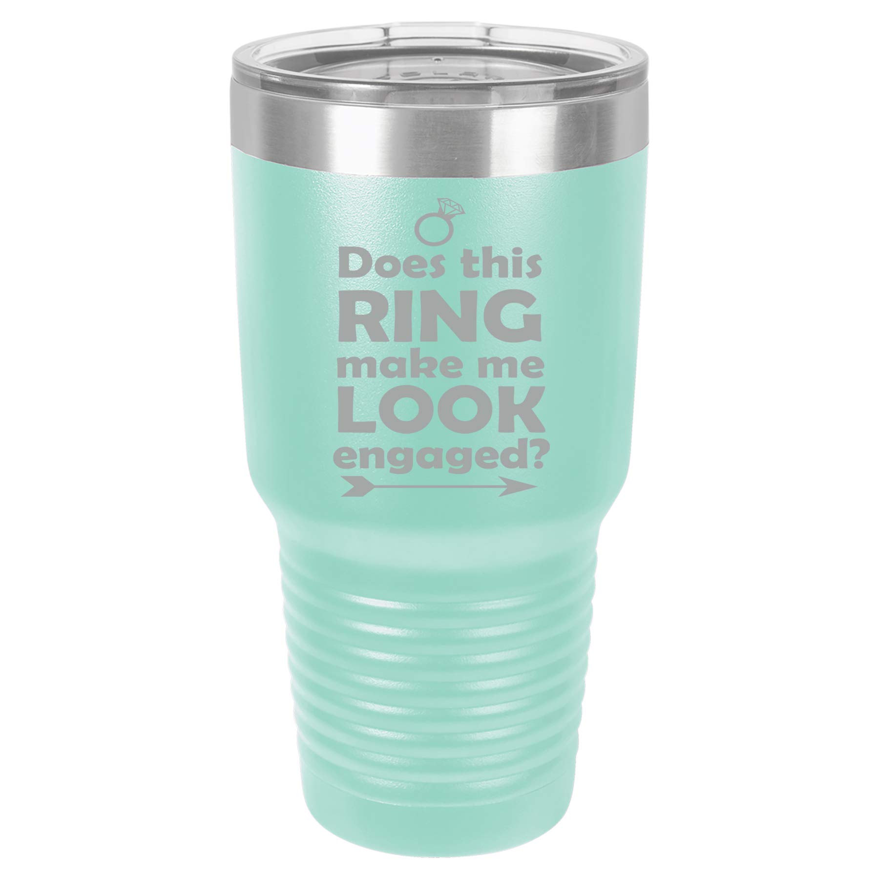 Tumbler Stainless Steel Vacuum Insulated Travel Mug Does This Ring Make Me Look Engaged (Teal, 30 oz)