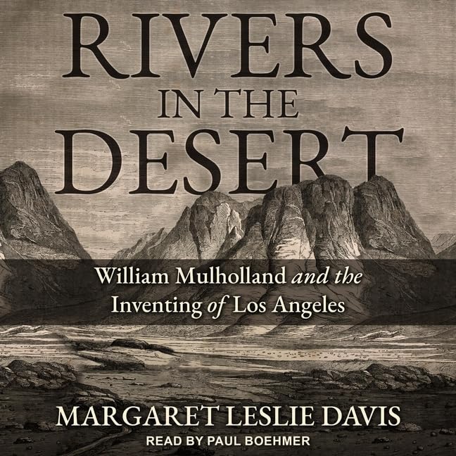 Rivers in the Desert: Mulholland and the Inventing of Los Angeles