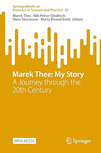 Marek Thee: My Story: A Journey through the 20th Century: 32 (SpringerBriefs on Pioneers in Science and Practice)