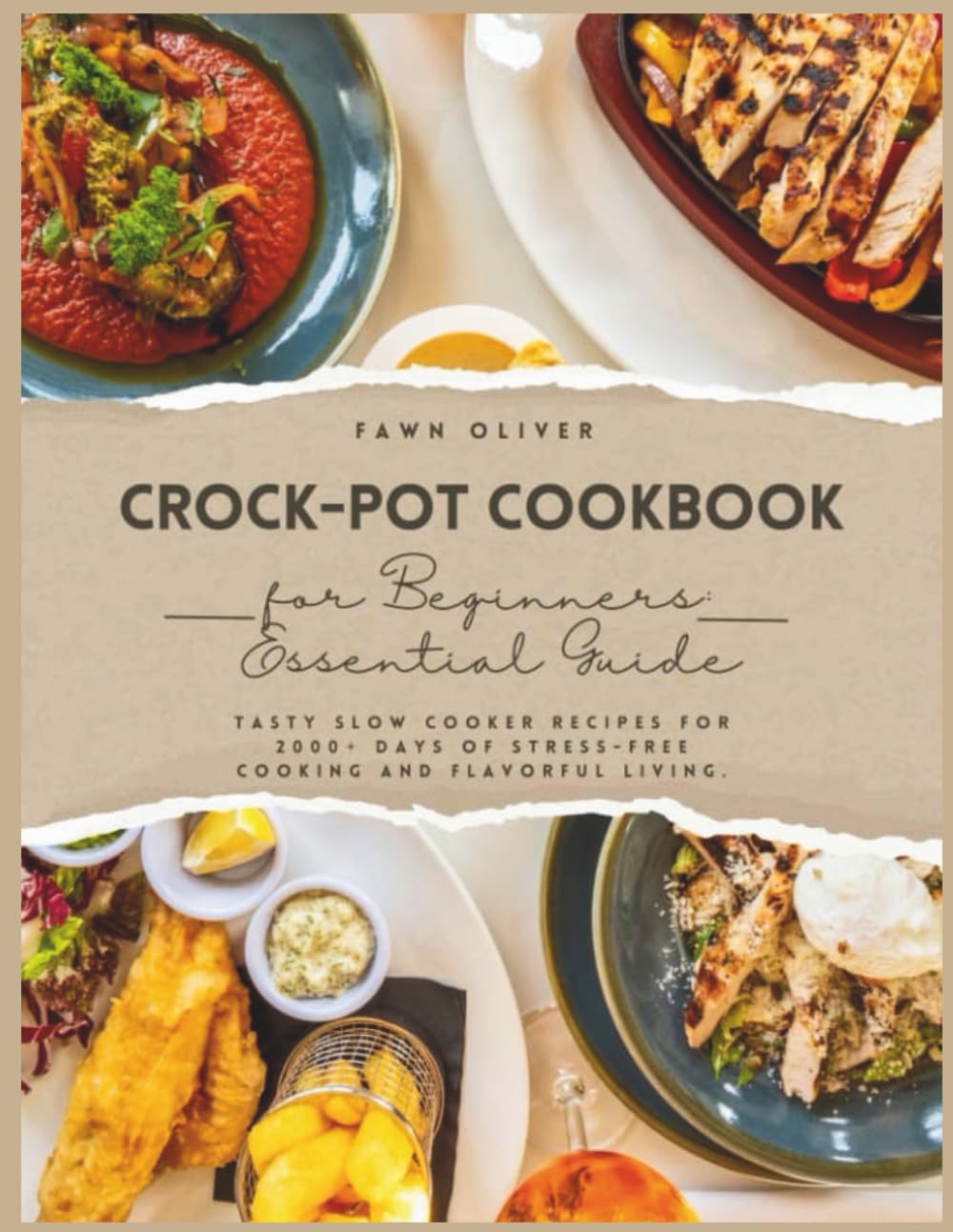 Crockpot Cookbook For Beginners: Essential Guide: Tasty Slow Cooker Recipes For 2000+ Days Of Stress-Free Cooking and Flavourful Living