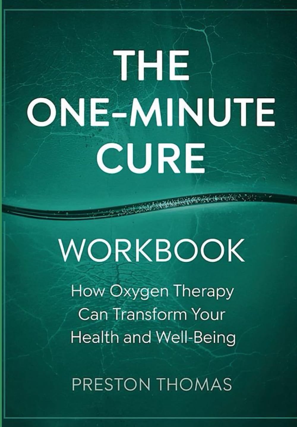 The One-Minute Cure Workbook: How Oxygen Therapy Can Transform Your Health and Well-Being