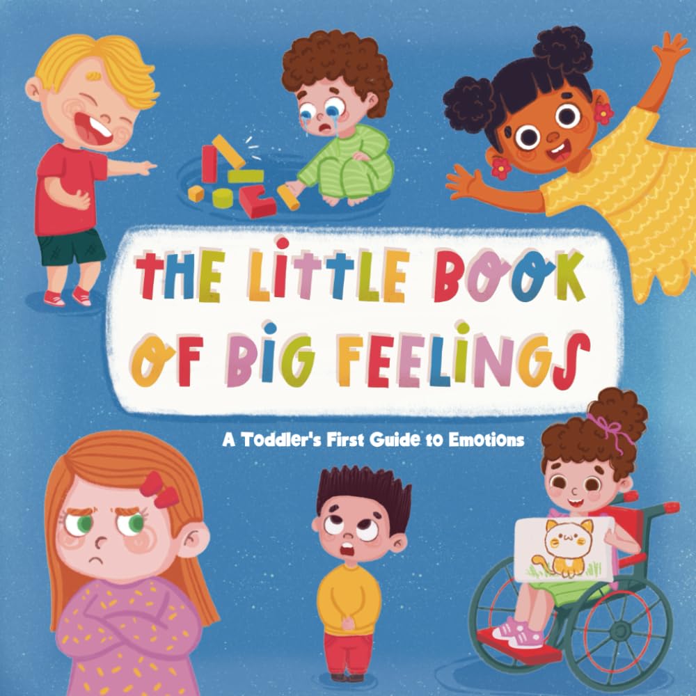 The Little Book of Big Feelings: A Toddler's First Guide to Emotions