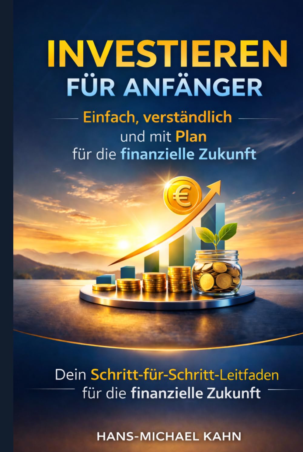 Investieren für Anfänger: Einfach, verständlich und mit Plan für die finanzielle Zukunft