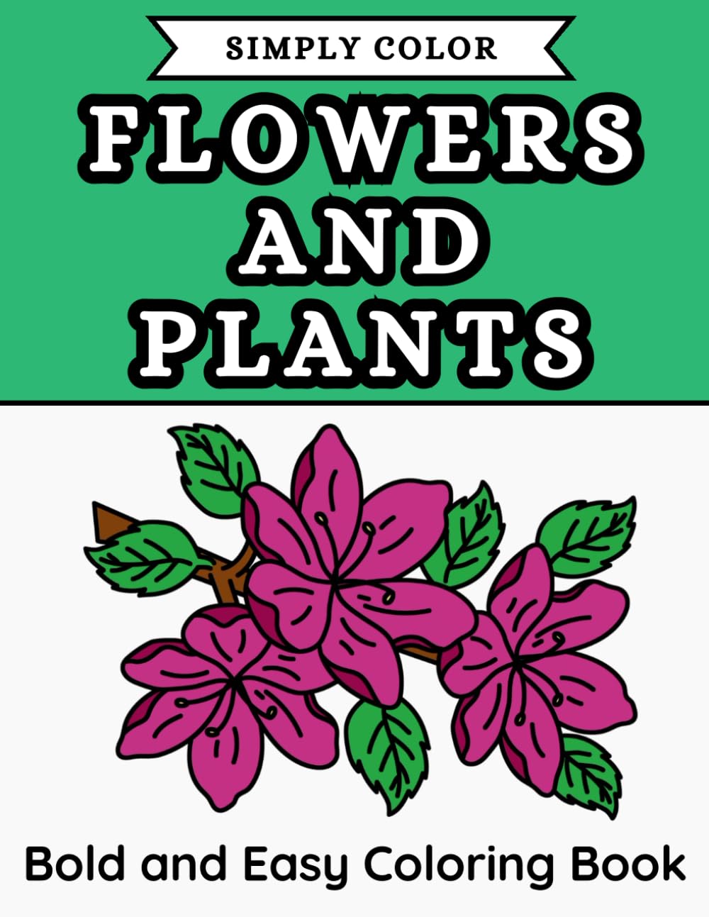 Simply Color - Flowers and Plants: Bold and Easy Coloring Book