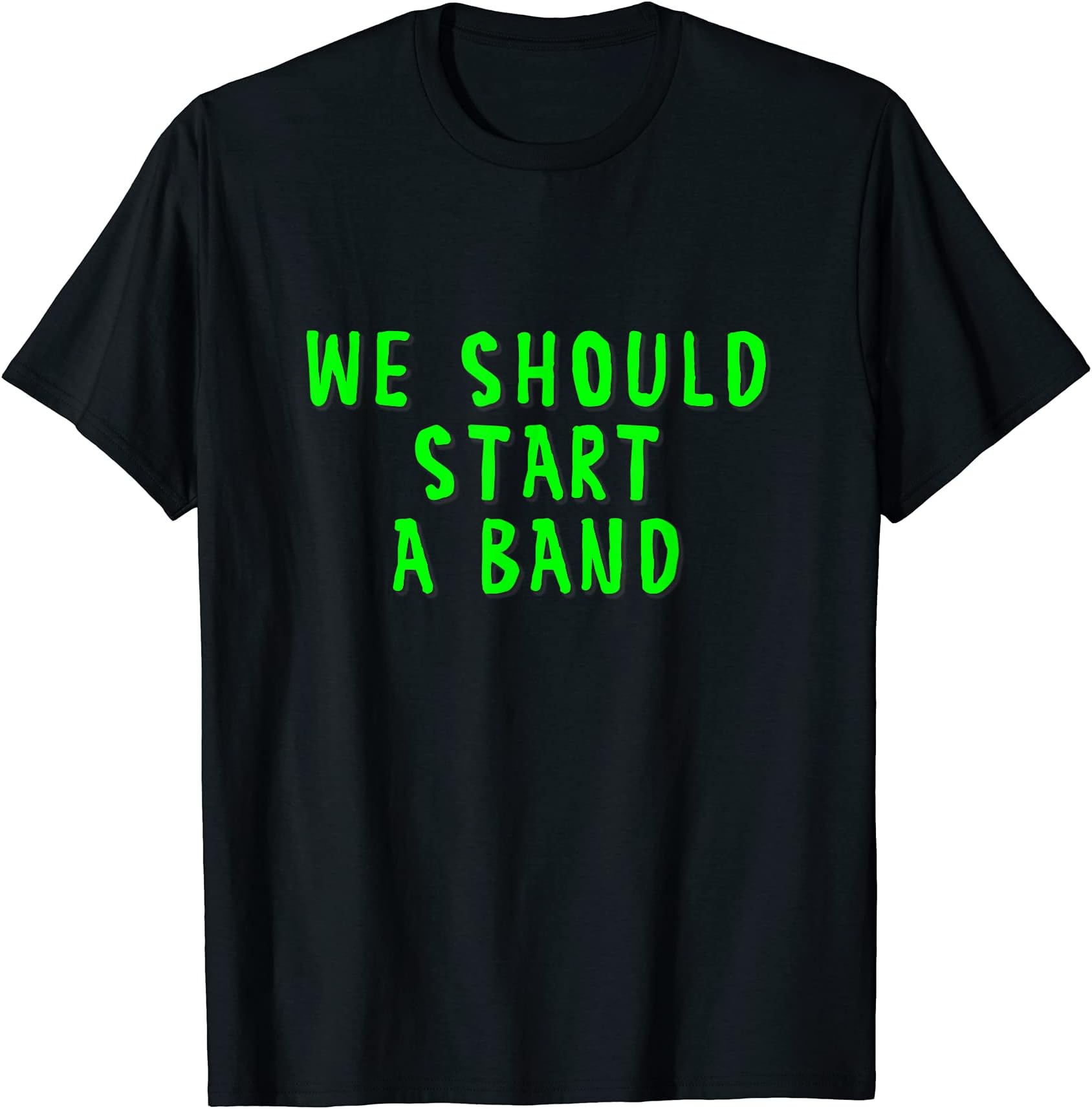 We should start a band shirt