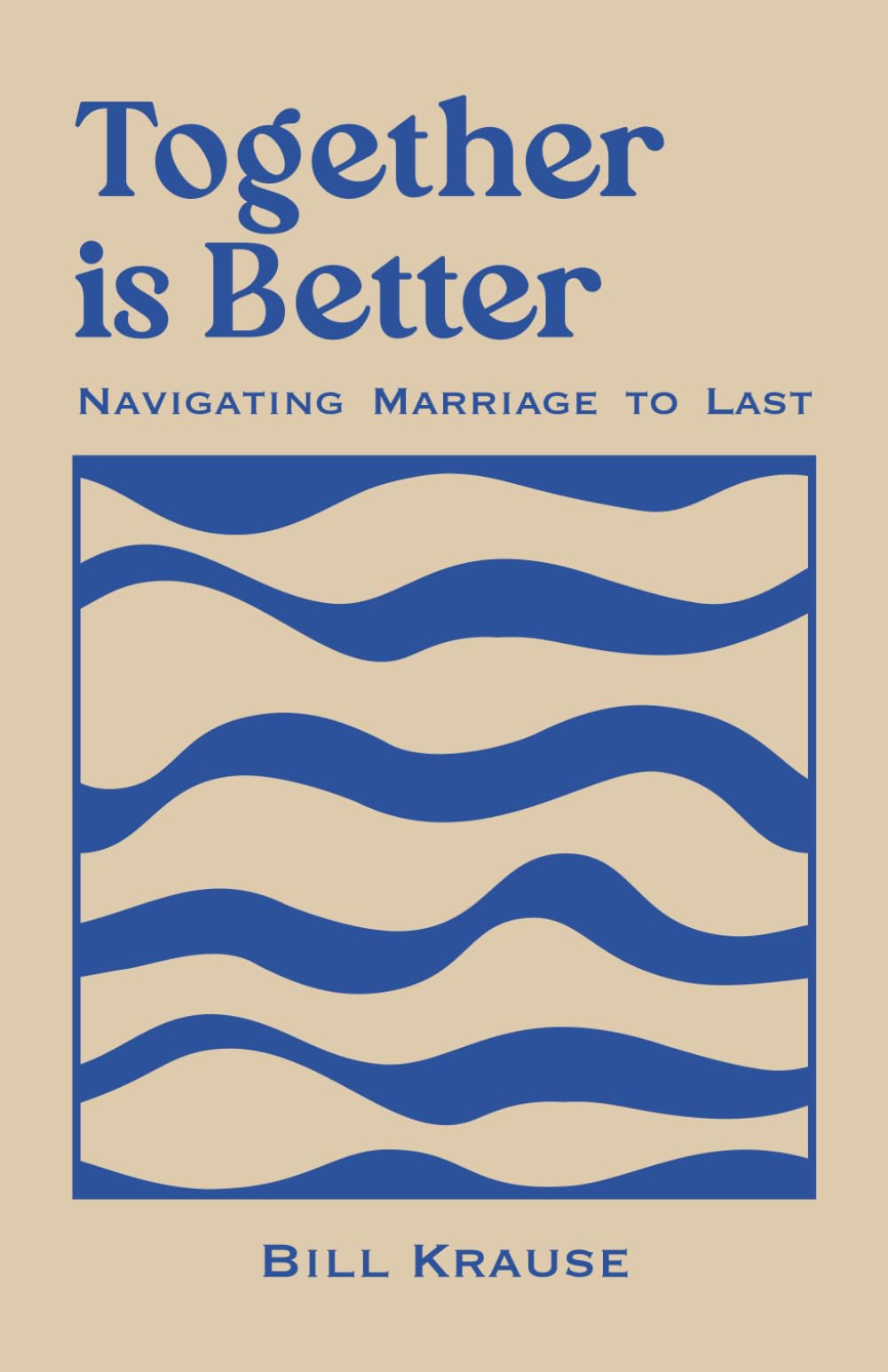 Together Is Better: Navigating Marriage To Marriage To Last