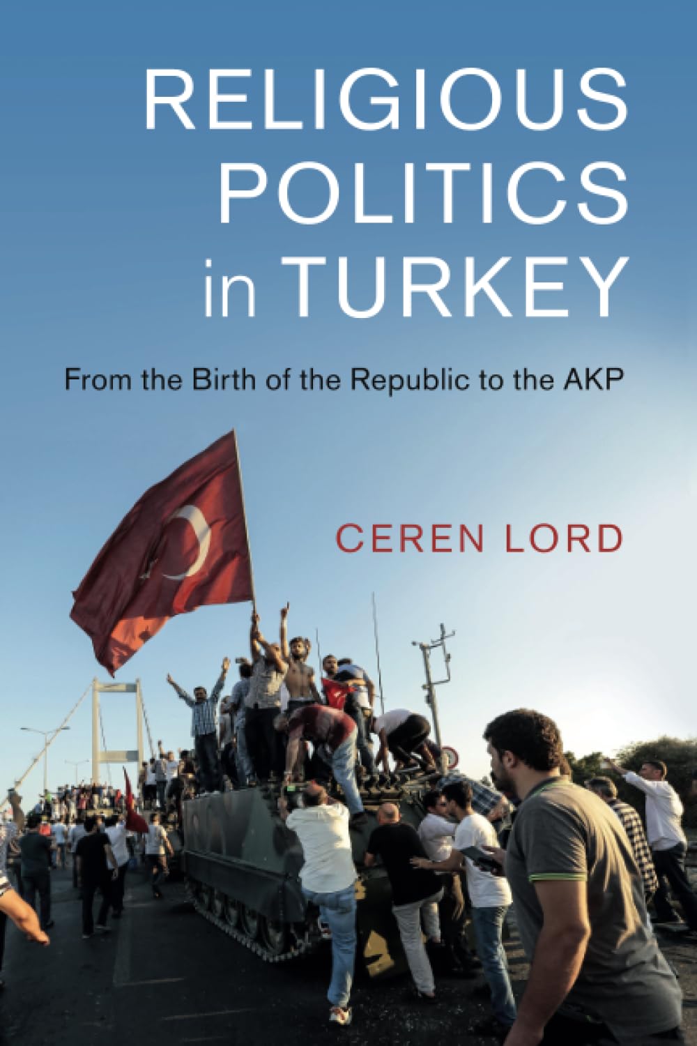 Religious Politics in Turkey: From the Birth of the Republic to the AKP: 54 (Cambridge Middle East Studies, Series Number 54)