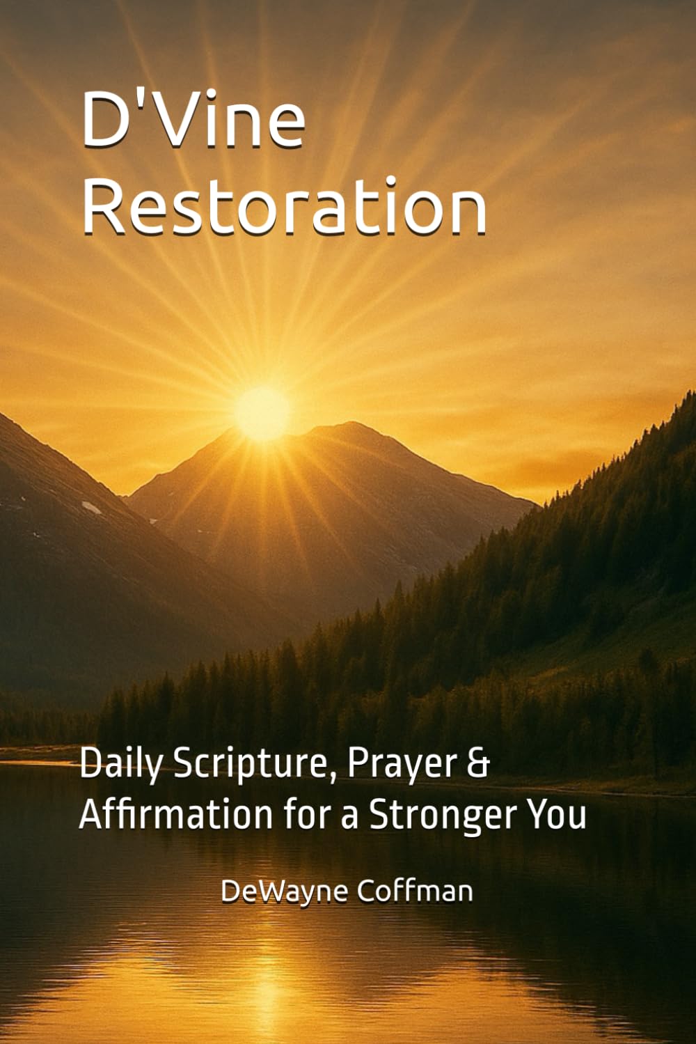 D'Vine Restoration: Daily Scripture, Prayer & Affirmation for a Stronger You