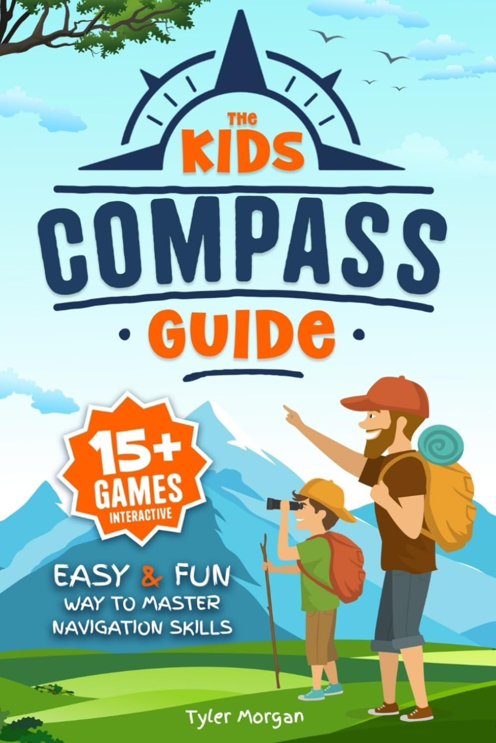 The Kids' Compass Guide: Easy & Fun Way to Master Navigation Skills | Colorful Illustrations, Quizzes, and 15+ Interactive Games to Engage Kids with Nature