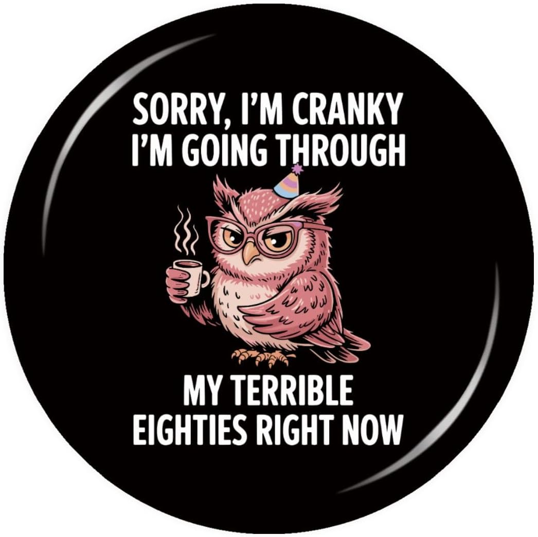 Sorry I'm Cranky I'm Going Through My Terrible 80's Badges Button Pin Art Decorative for Backpack