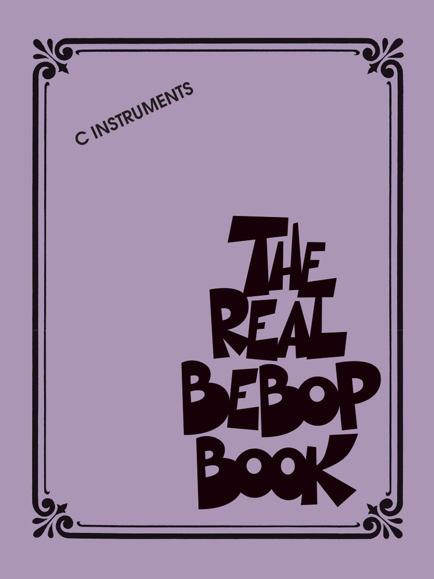 The Real Bebop Book - C Instruments | Advanced Jazz Fake Book | Songbook with over 200 Arrangements | Sheet Music Learning Reference with Improvisation Practice and Performance Education (Real Book)