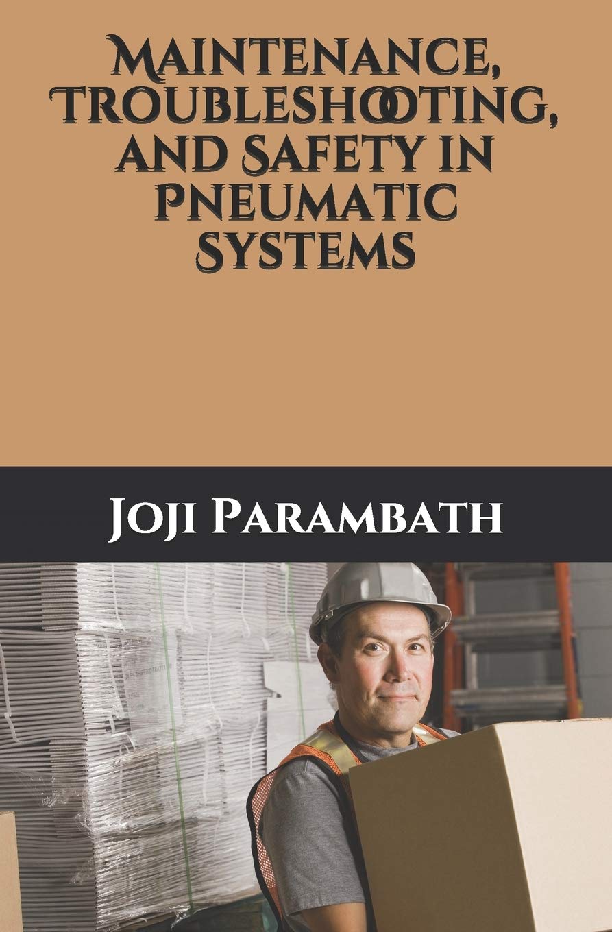 Maintenance, Troubleshooting, and Safety in Pneumatic Systems: 5 (Pneumatic Book Series (in the Si Units))