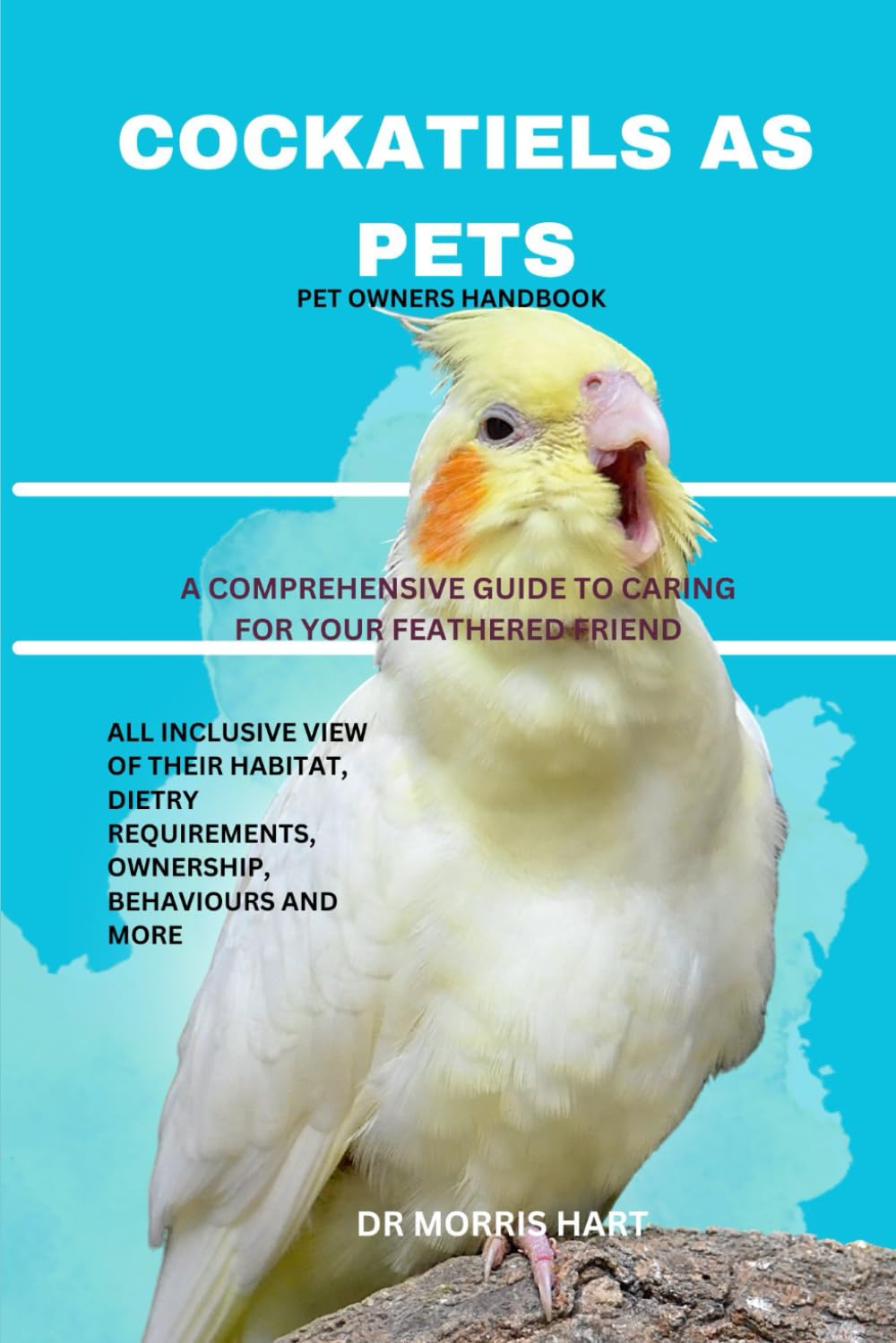 COCKATIELS AS PETS: A COMPREHENSIVE GUIDE TO CARING FOR YOUR FEATHERED FRIEND